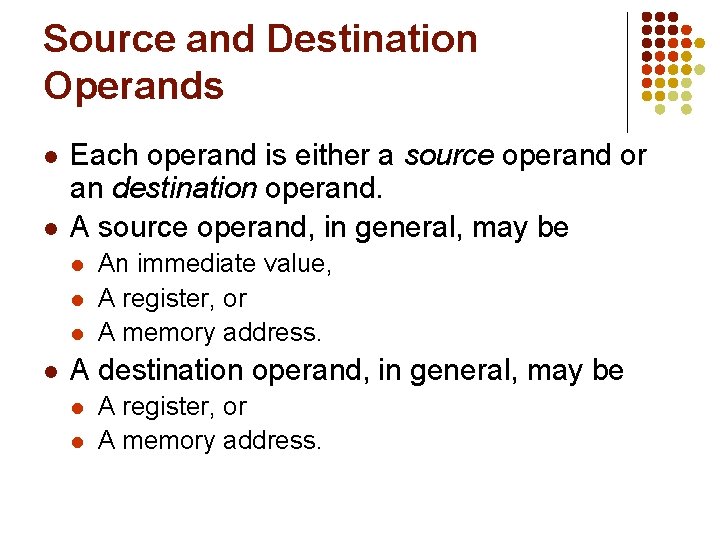 Source and Destination Operands l l Each operand is either a source operand or Source and Destination Operands l l Each operand is either a source operand or