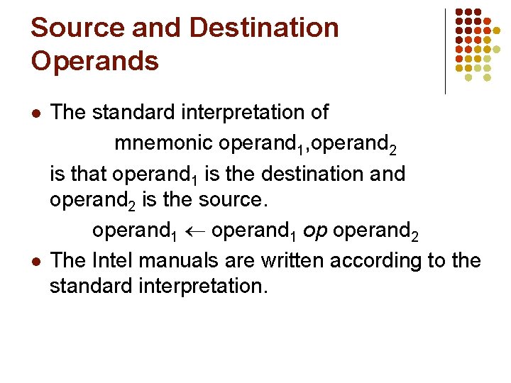 Source and Destination Operands l l The standard interpretation of mnemonic operand 1, operand Source and Destination Operands l l The standard interpretation of mnemonic operand 1, operand