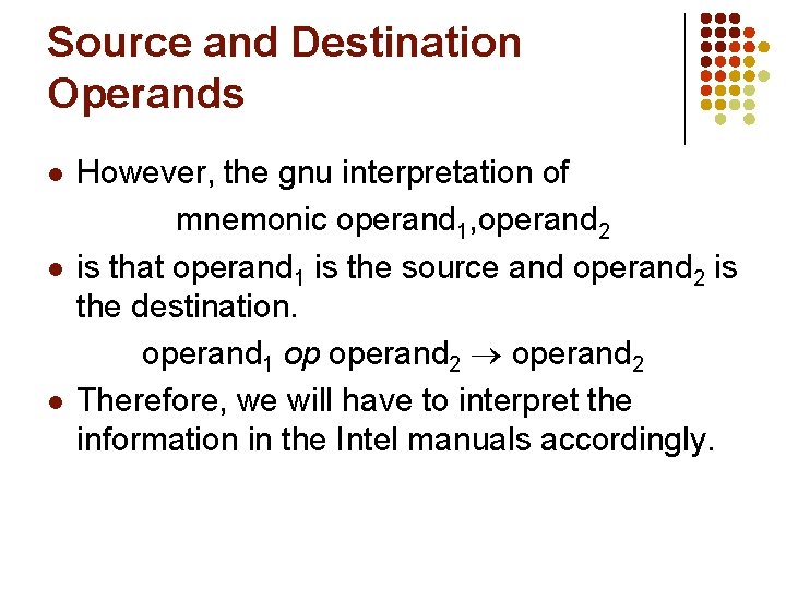 Source and Destination Operands l l l However, the gnu interpretation of mnemonic operand Source and Destination Operands l l l However, the gnu interpretation of mnemonic operand
