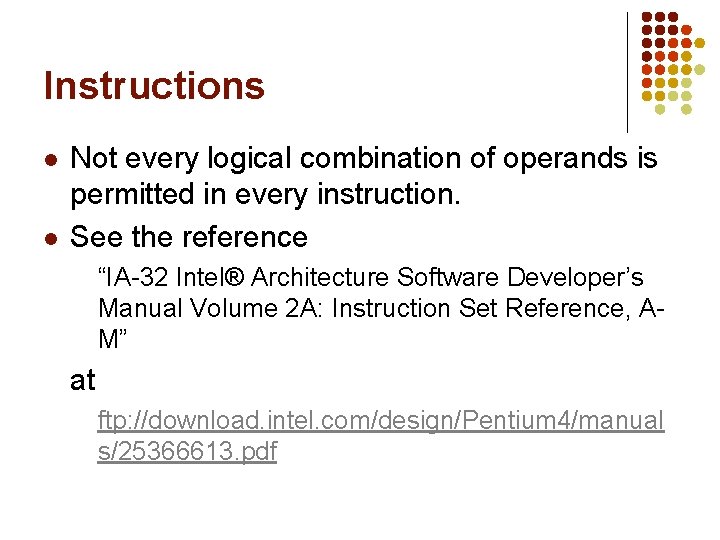 Instructions l l Not every logical combination of operands is permitted in every instruction. Instructions l l Not every logical combination of operands is permitted in every instruction.