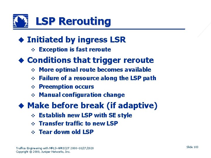 LSP Rerouting u Initiated by ingress LSR v u Exception is fast reroute Conditions