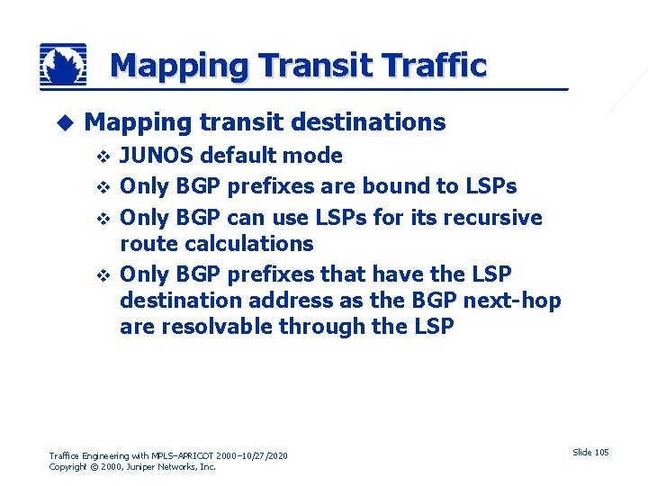 Mapping Transit Traffic u Mapping transit destinations JUNOS default mode v Only BGP prefixes