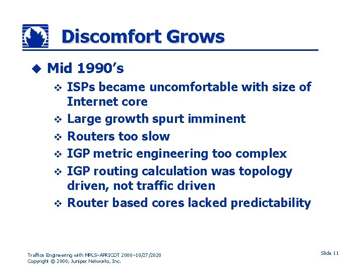 Discomfort Grows u Mid 1990’s v v v ISPs became uncomfortable with size of