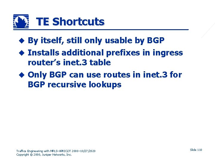 TE Shortcuts By itself, still only usable by BGP u Installs additional prefixes in