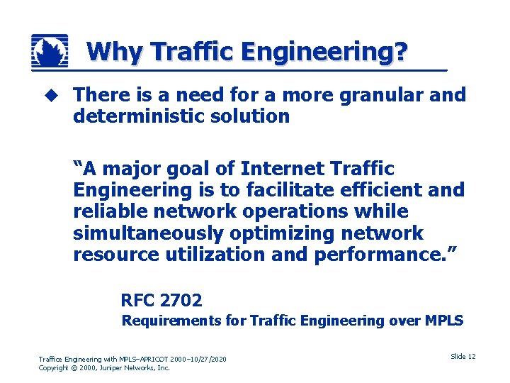 Why Traffic Engineering? u There is a need for a more granular and deterministic