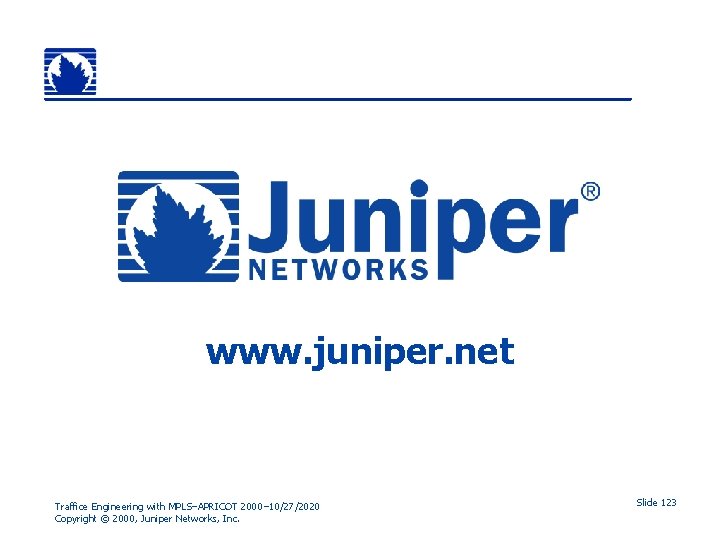 www. juniper. net Traffice Engineering with MPLS–APRICOT 2000– 10/27/2020 Copyright © 2000, Juniper Networks,