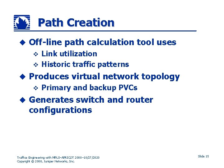 Path Creation u Off-line path calculation tool uses Link utilization v Historic traffic patterns