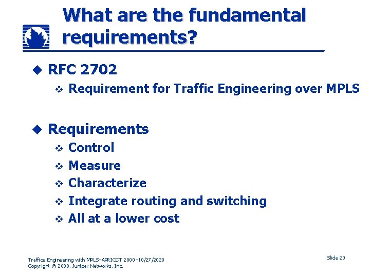 What are the fundamental requirements? u RFC 2702 v u Requirement for Traffic Engineering