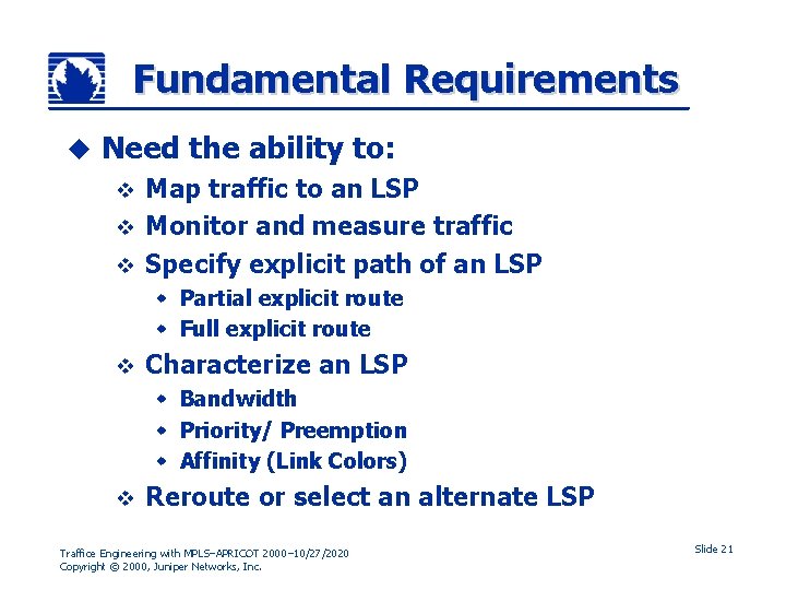 Fundamental Requirements u Need the ability to: Map traffic to an LSP v Monitor