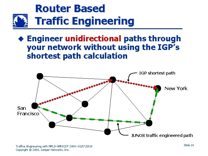 Router Based Traffic Engineering u Engineer unidirectional paths through your network without using the