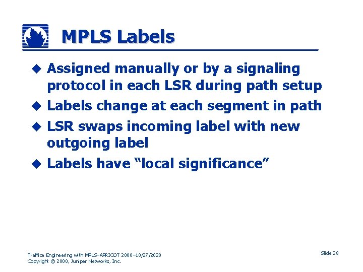 MPLS Labels Assigned manually or by a signaling protocol in each LSR during path