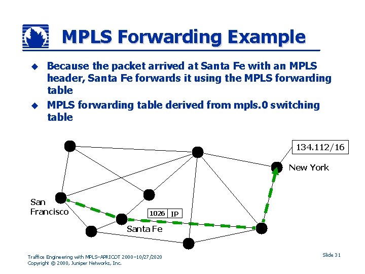 MPLS Forwarding Example Because the packet arrived at Santa Fe with an MPLS header,