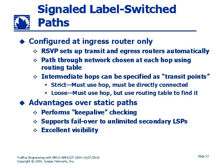 Signaled Label-Switched Paths u Configured at ingress router only RSVP sets up transit and