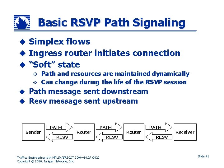 Basic RSVP Path Signaling Simplex flows u Ingress router initiates connection u “Soft” state