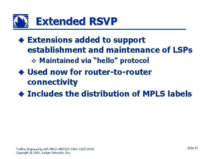 Extended RSVP u Extensions added to support establishment and maintenance of LSPs v Maintained