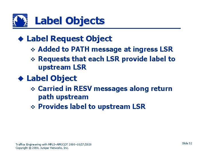 Label Objects u Label Request Object Added to PATH message at ingress LSR v