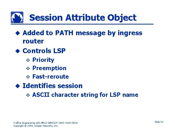 Session Attribute Object Added to PATH message by ingress router u Controls LSP u