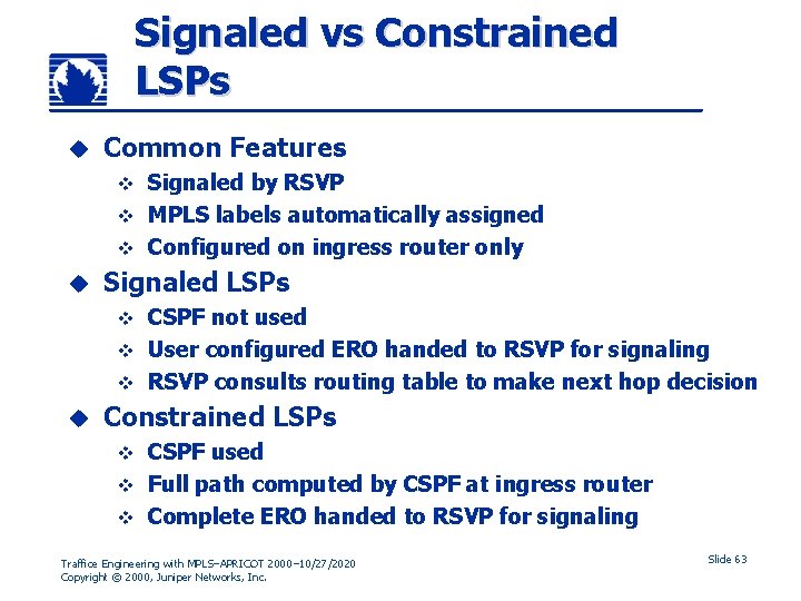 Signaled vs Constrained LSPs u Common Features Signaled by RSVP v MPLS labels automatically