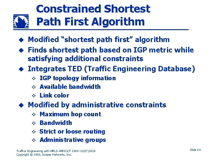 Constrained Shortest Path First Algorithm Modified “shortest path first” algorithm u Finds shortest path