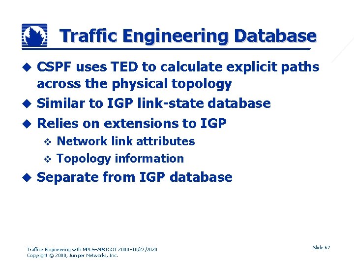 Traffic Engineering Database CSPF uses TED to calculate explicit paths across the physical topology