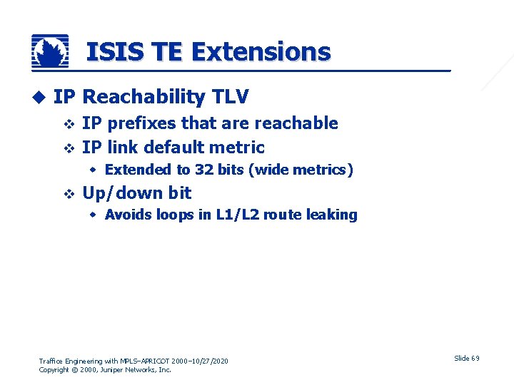 ISIS TE Extensions u IP Reachability TLV IP prefixes that are reachable v IP