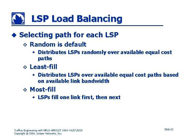 LSP Load Balancing u Selecting path for each LSP v Random is default w
