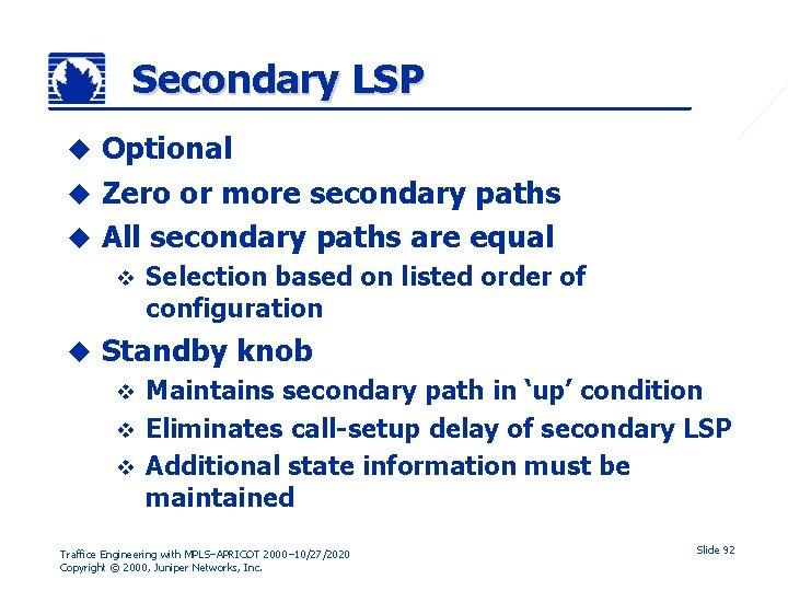 Secondary LSP Optional u Zero or more secondary paths u All secondary paths are