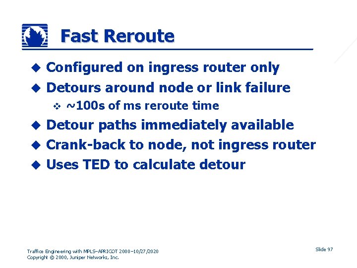 Fast Reroute Configured on ingress router only u Detours around node or link failure