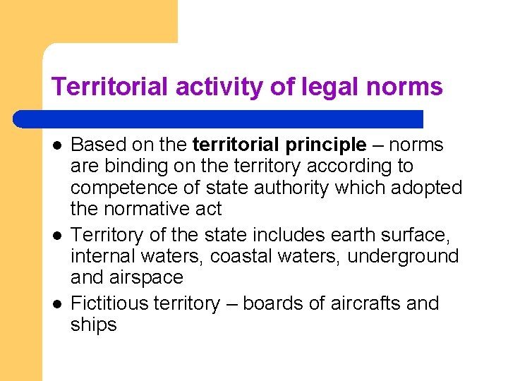 Territorial activity of legal norms l l l Based on the territorial principle –