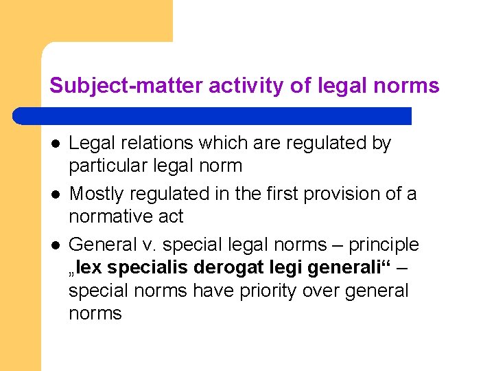 Subject-matter activity of legal norms l l l Legal relations which are regulated by