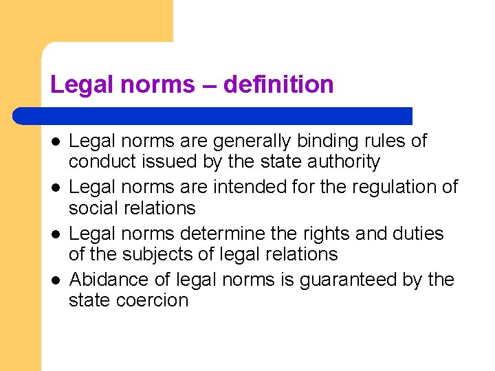 Legal norms – definition l l Legal norms are generally binding rules of conduct