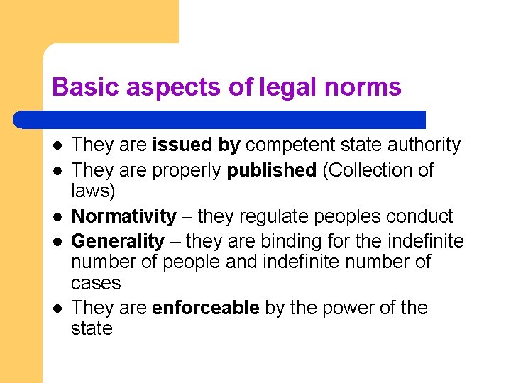 Basic aspects of legal norms l l l They are issued by competent state