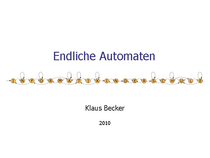 Endliche Automaten Klaus Becker 2010 