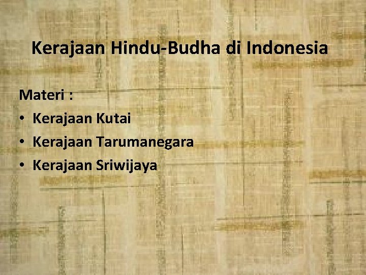 Kerajaan Hindu-Budha di Indonesia Materi : • Kerajaan Kutai • Kerajaan Tarumanegara • Kerajaan