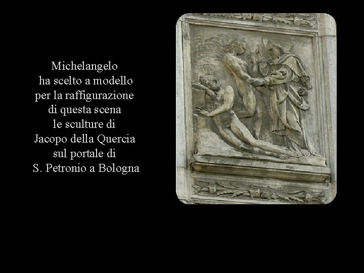 Michelangelo ha scelto a modello per la raffigurazione di questa scena le sculture di