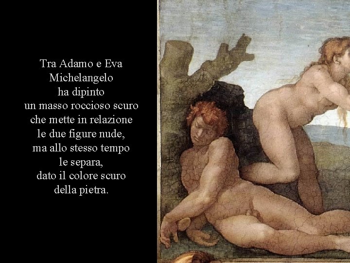 Tra Adamo e Eva Michelangelo ha dipinto un masso roccioso scuro che mette in