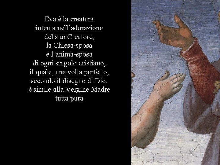 Eva è la creatura intenta nell’adorazione del suo Creatore, la Chiesa-sposa e l’anima-sposa di