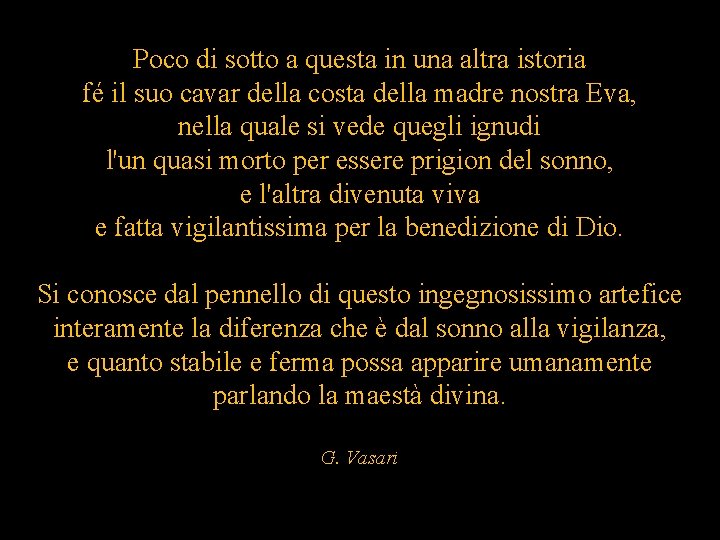 Poco di sotto a questa in una altra istoria fé il suo cavar della