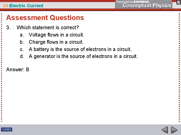 34 Electric Current Assessment Questions 3. Which statement is correct? a. Voltage flows in