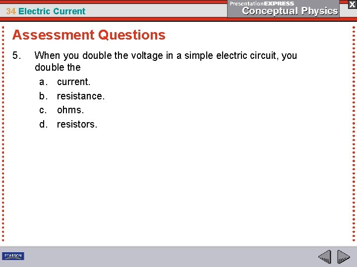 34 Electric Current Assessment Questions 5. When you double the voltage in a simple