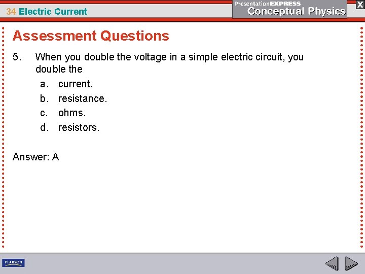 34 Electric Current Assessment Questions 5. When you double the voltage in a simple