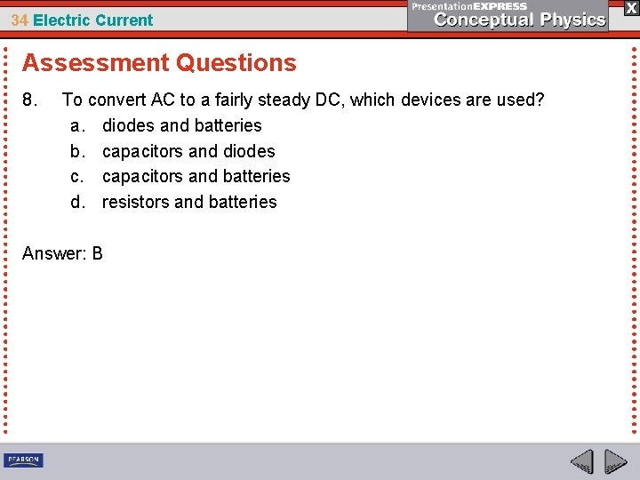 34 Electric Current Assessment Questions 8. To convert AC to a fairly steady DC,