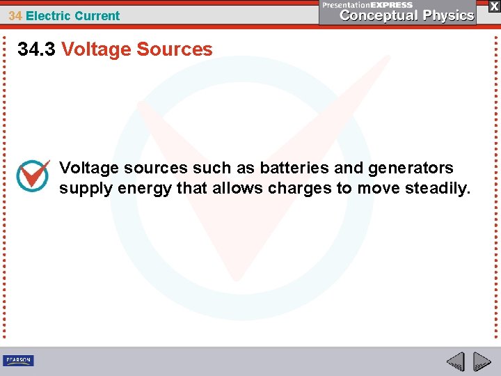 34 Electric Current 34. 3 Voltage Sources Voltage sources such as batteries and generators