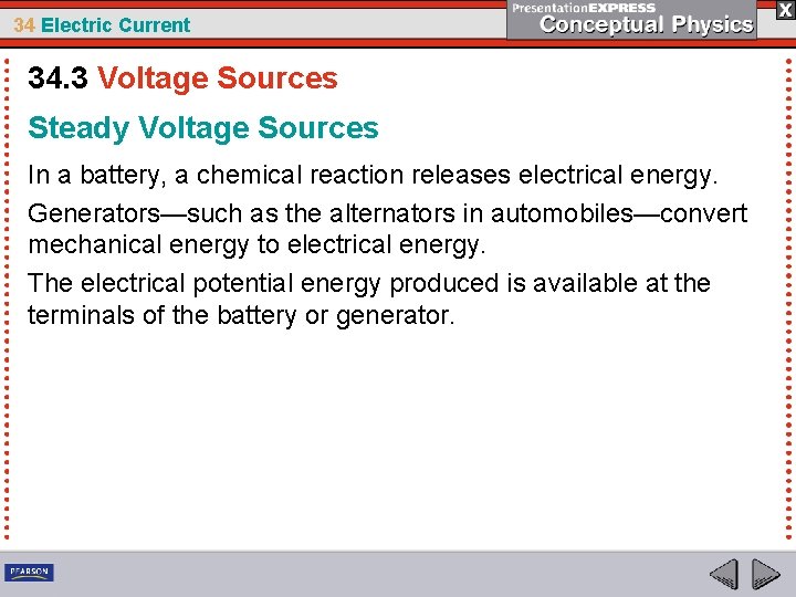 34 Electric Current 34. 3 Voltage Sources Steady Voltage Sources In a battery, a