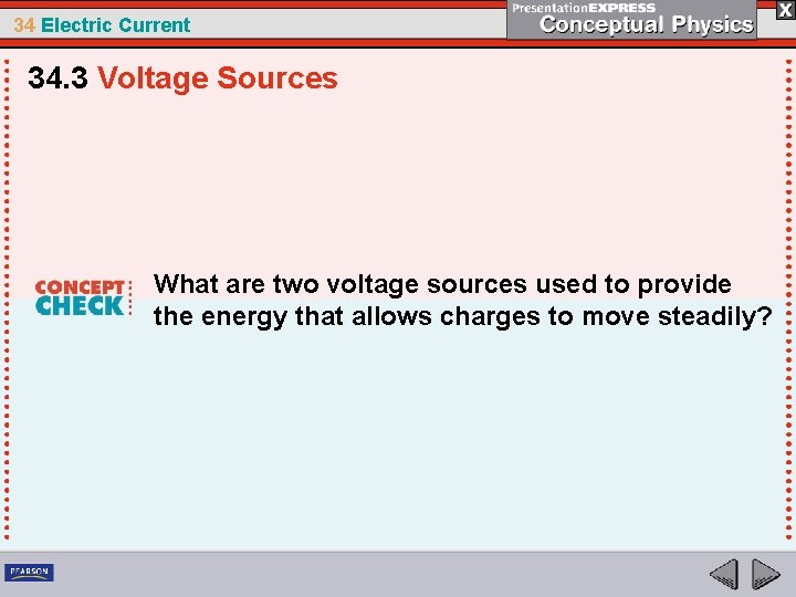 34 Electric Current 34. 3 Voltage Sources What are two voltage sources used to