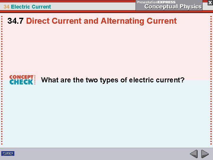 34 Electric Current 34. 7 Direct Current and Alternating Current What are the two