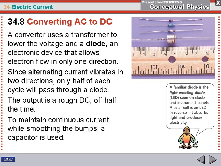 34 Electric Current 34. 8 Converting AC to DC A converter uses a transformer