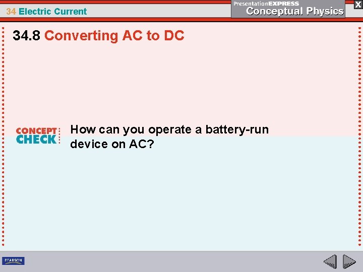 34 Electric Current 34. 8 Converting AC to DC How can you operate a