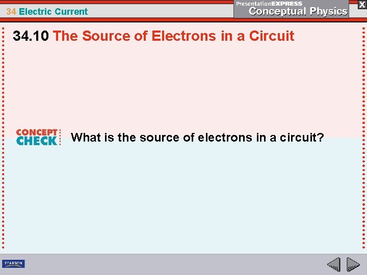 34 Electric Current 34. 10 The Source of Electrons in a Circuit What is