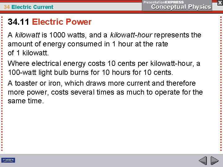 34 Electric Current 34. 11 Electric Power A kilowatt is 1000 watts, and a